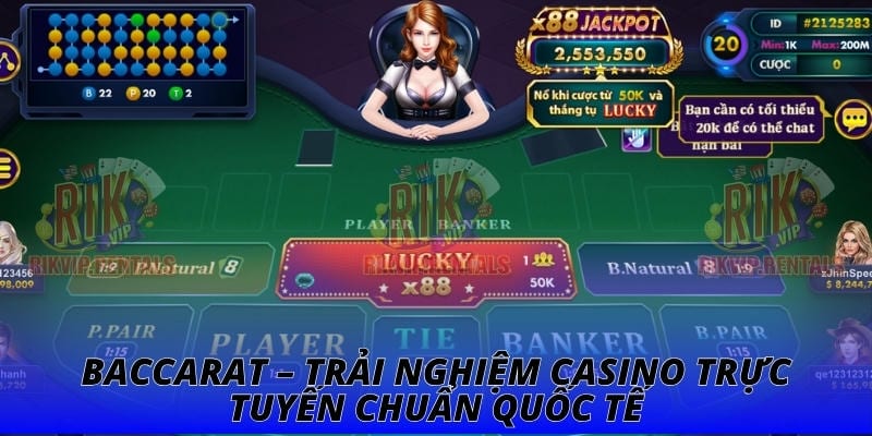 Baccarat – Trải Nghiệm Casino Trực Tuyến Chuẩn Quốc Tế