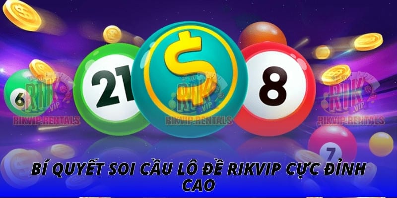 Bí quyết soi cầu lô đề RIKVIP cực đỉnh cao