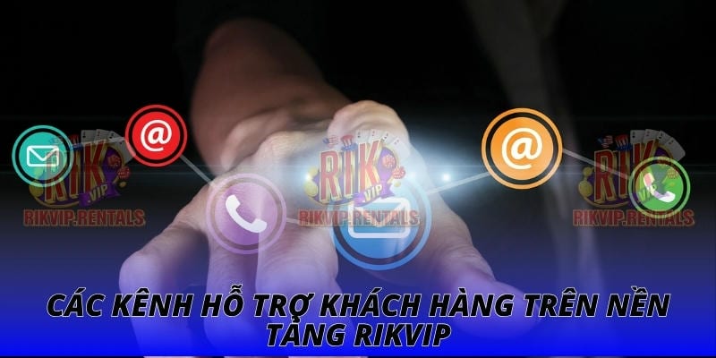 Các kênh hỗ trợ khách hàng trên nền tảng Rikvip