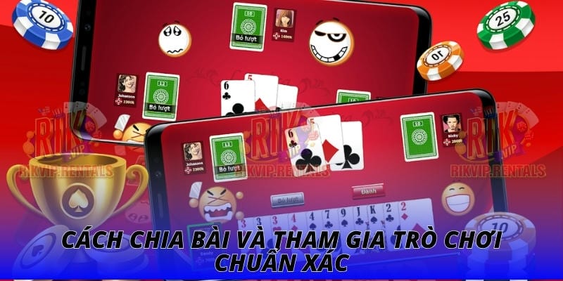 Cách chia bài và tham gia trò chơi chuẩn xác