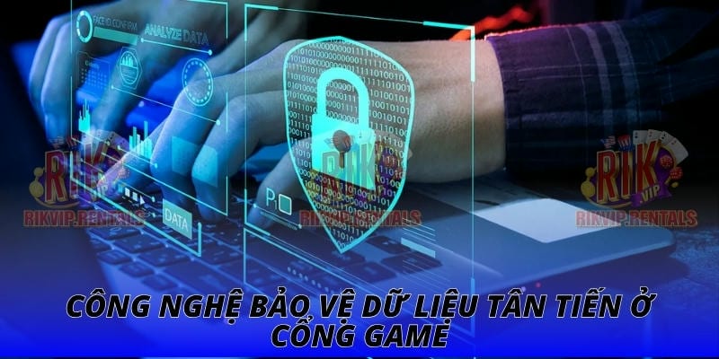 Công nghệ bảo vệ dữ liệu tân tiến ở cổng game