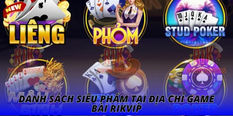 Danh sách siêu phẩm tại địa chỉ game bài RIKVIP