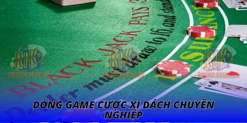 Dòng game cược xì dách chuyên nghiệp