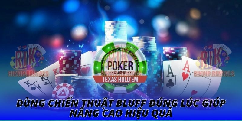 Dùng chiến thuật bluff đúng lúc giúp nâng cao hiệu quả