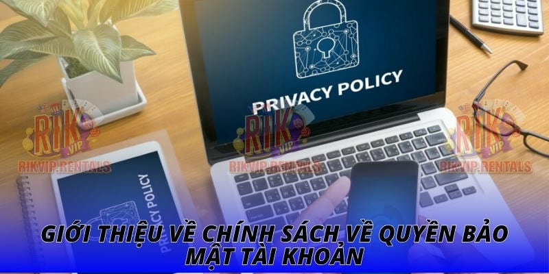 Giới thiệu về chính sách về quyền bảo mật tài khoản