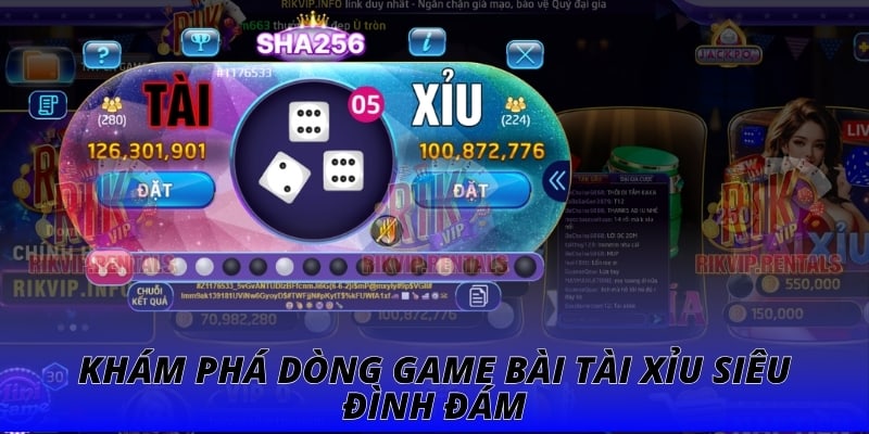Khám phá dòng game bài tài xỉu siêu đình đám