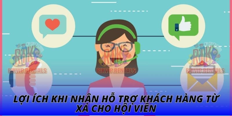Lợi ích khi nhận hỗ trợ khách hàng từ xa cho hội viên