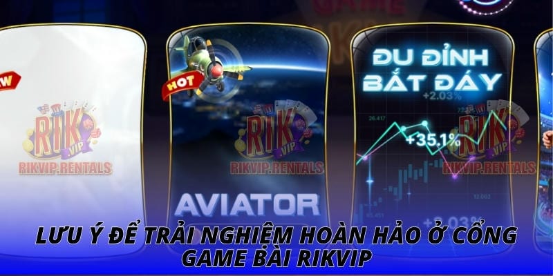 Lưu ý để trải nghiệm hoàn hảo ở cổng game bài Rikvip
