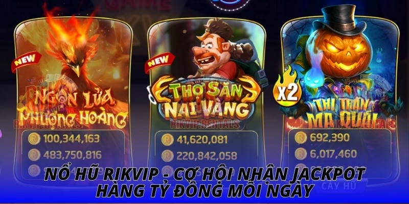 Nổ Hũ RIKVIP - Cơ Hội Nhận Jackpot Hàng Tỷ Đồng Mỗi Ngày