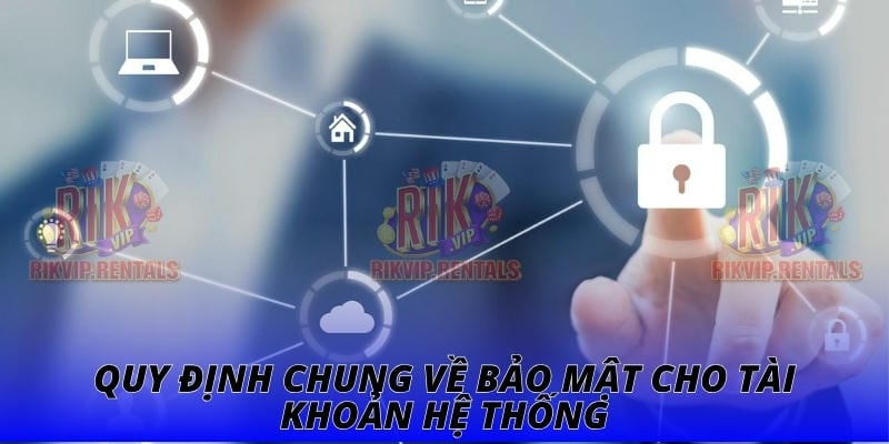 Quy định chung về bảo mật cho tài khoản hệ thống