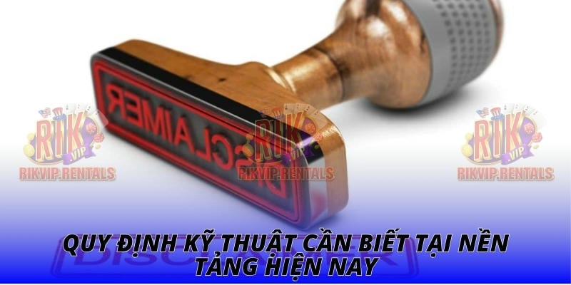 Quy định kỹ thuật cần biết tại nền tảng hiện nay