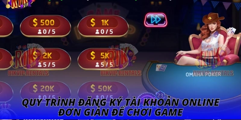 Quy trình đăng ký tài khoản online đơn giản để chơi game