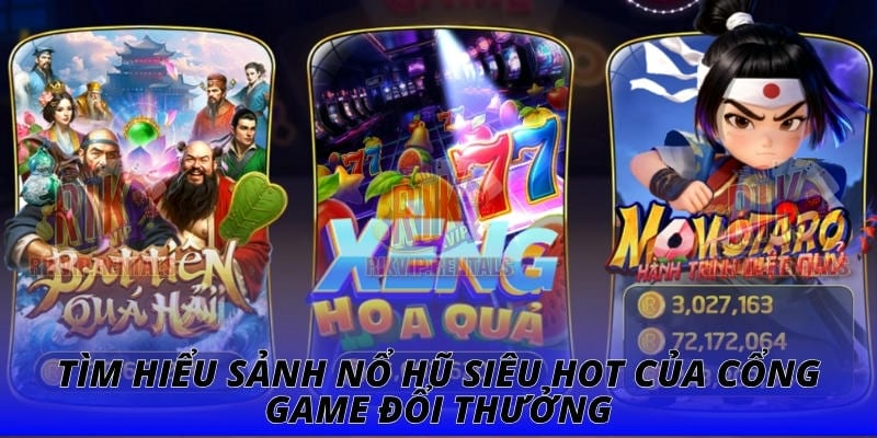 Tìm hiểu sảnh nổ hũ siêu hot của cổng game đổi thưởng