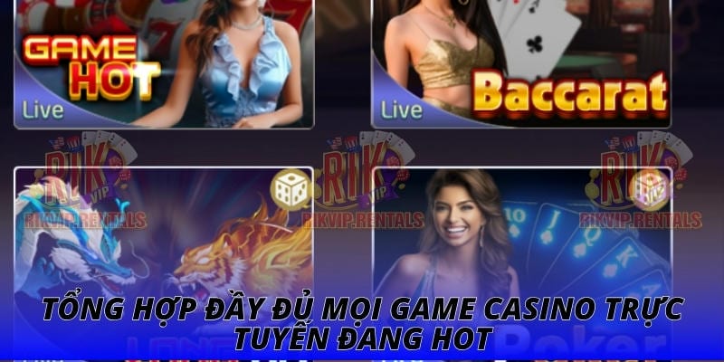 Tổng hợp đầy đủ mọi game casino trực tuyến đang hot