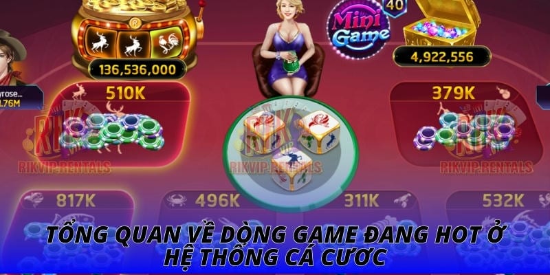 Tổng quan về dòng game đang hot ở hệ thống cá cươc