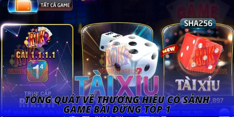 Tổng quát về thương hiệu có sảnh game bài đứng top 1