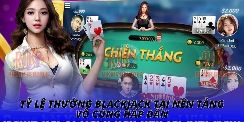 Tỷ lệ thưởng blackjack tại nền tảng vô cùng hấp dẫn