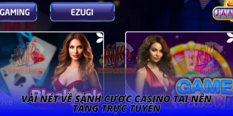 Vài nét về sảnh cược casino tại nền tảng trực tuyến