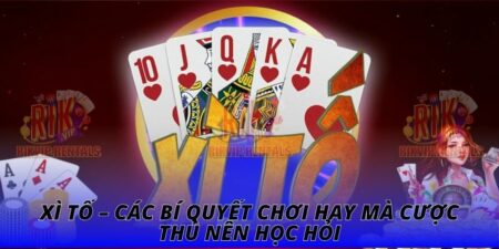 Xì Tố – Các Bí Quyết Chơi Hay Mà Cược Thủ Nên Học Hỏi