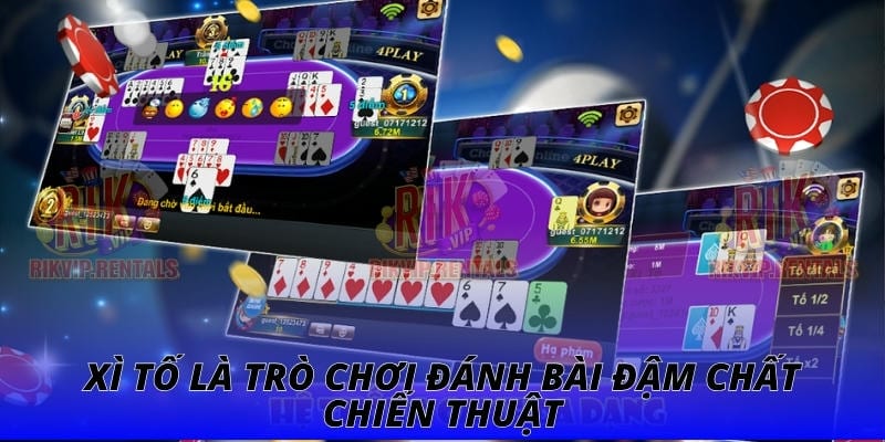 Xì tố là trò chơi đánh bài đậm chất chiến thuật 