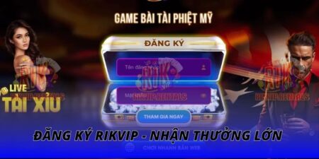 Đăng Ký RIKVIP | Nhận Thưởng Lớn Chỉ Sau 1 Phút Tạo Nick