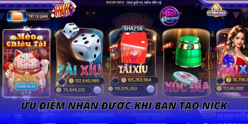 Ưu điểm nhận được khi bạn tạo nick