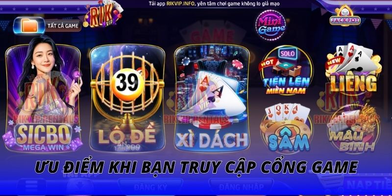Ưu điểm nhận được khi bạn truy cập cổng game